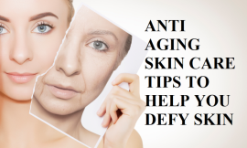 ANTI AGING SKIN CARE TIPS TO HELP YOU DEFY SKIN AGING
