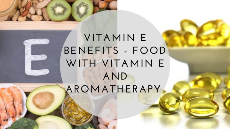 Vitamin E Benefits - Food with Vitamin E and Aromatherapy