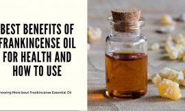 Best Benefits of Frankincense Oil for Health and How to Use