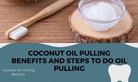 Coconut Oil Pulling Benefits and Steps to Do Oil Pulling