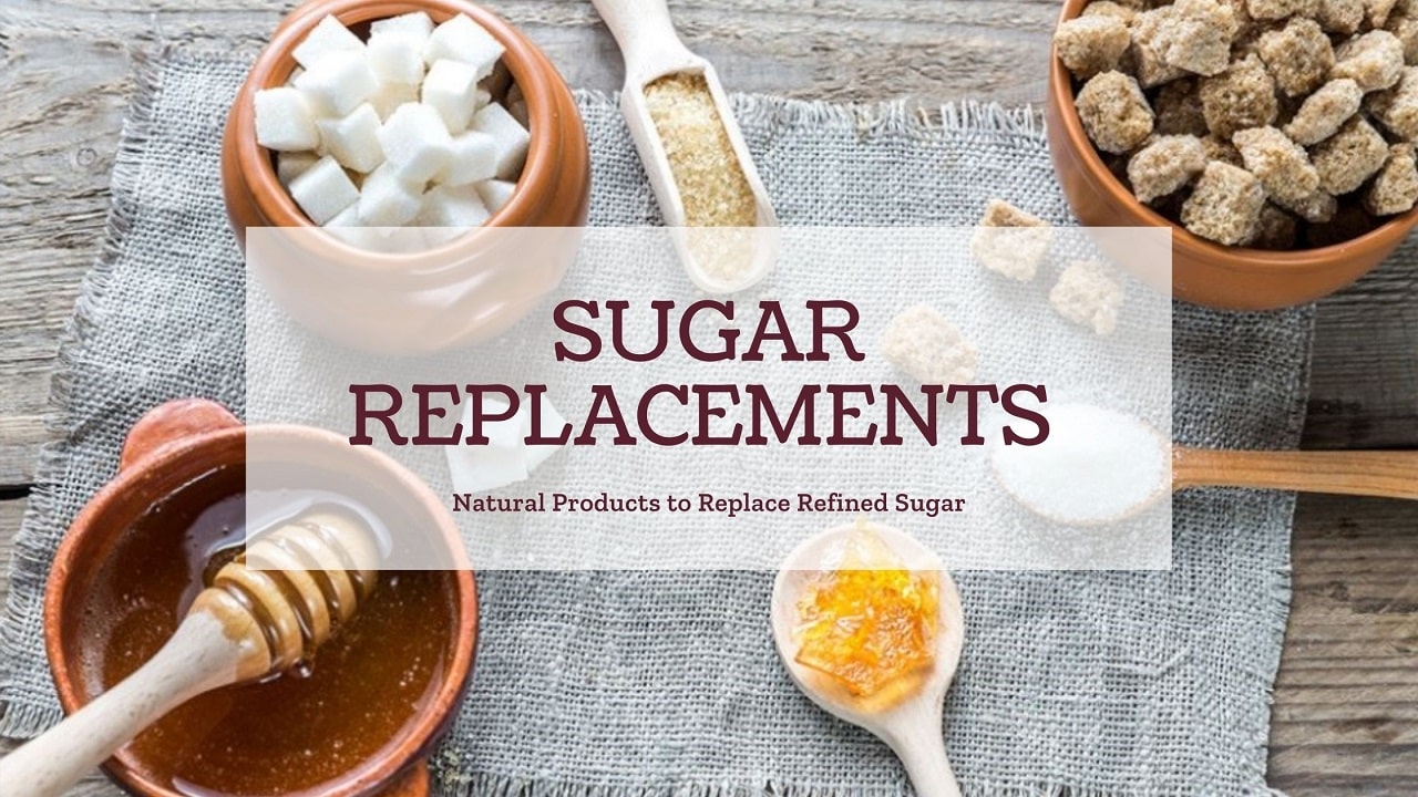 Sugar Replacements – Natural Products to Replace Refined Sugar