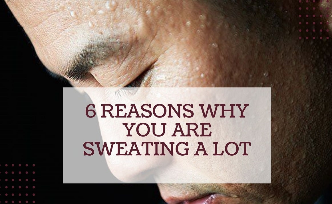 Top 6 Reasons Why you Are Sweating a Lot
