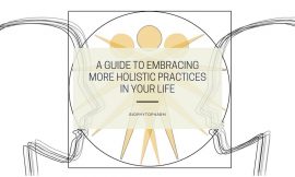 A Guide to Embracing More Holistic Practices in Your Life