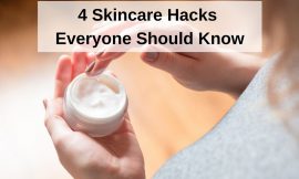 Top 4 Skincare Hacks Everyone Should Know