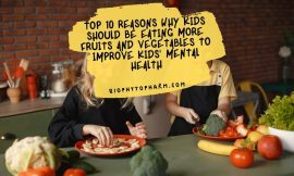 Top 10 Reasons Why Kids Should Be Eating More Fruits and Vegetables to Improve Kids’ Mental Health