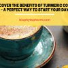 Discover the Benefits of Turmeric Coffee – A Perfect Way to Start Your Day