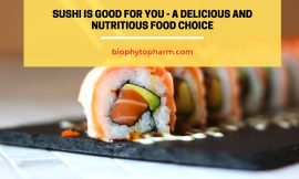 Sushi is Good For You – A Delicious and Nutritious Food Choice