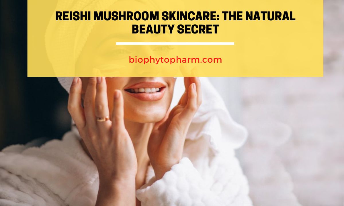 Reishi Mushroom Skincare The Natural Beauty Secret
