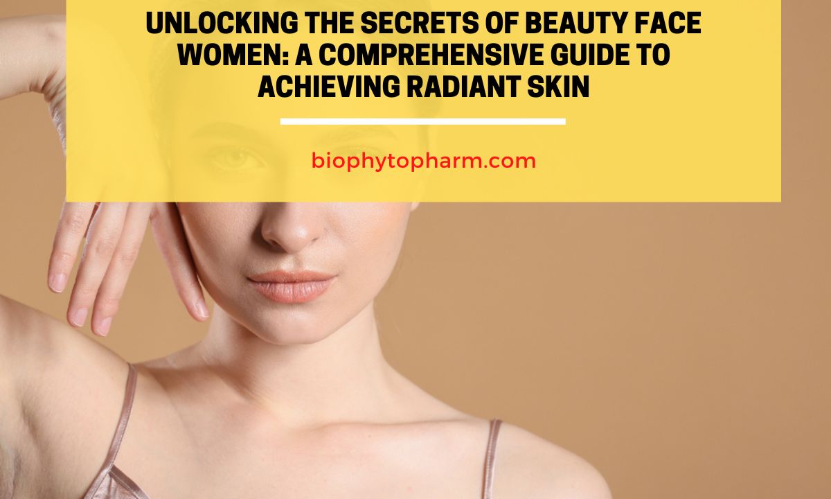 Unlocking the Secrets of Beauty Face Women A Comprehensive Guide to Achieving Radiant Skin