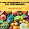 Exploring the Wonders of Fresh Fruit: A Guide to Optimal Health