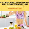 The Ultimate Guide to Achieving a Good Body Cleanse for Weight Loss