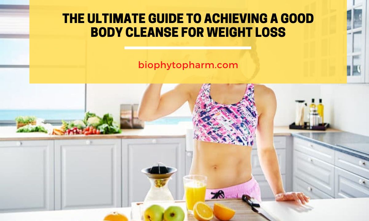 The Ultimate Guide to Achieving a Good Body Cleanse for Weight Loss
